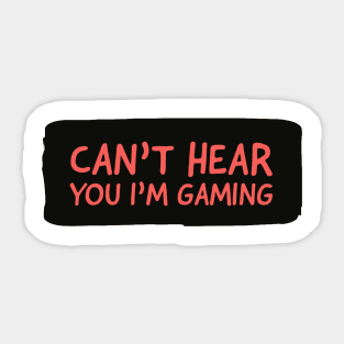 Can’t hear you I’m gaming Sticker